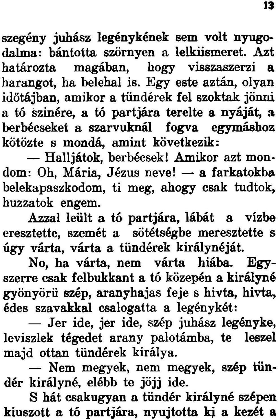 Halljátok, berbécsek! Amikor azt mondom: Oh, Mária, Jézus neve! a farkatokba belekapaszkodom, ti meg, ahogy csak tudtok, húzzatok engem.