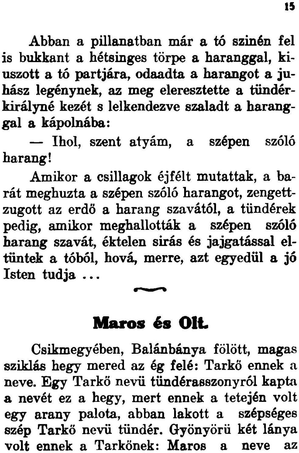 Amikor a csillagok éjfélt mutattak, a barát meghúzta a szépen szóló harangot, zengettzugott az erdő a harang szavától, a tündérek pedig, amikor meghallották a szépen szóló harang szavát, éktelen