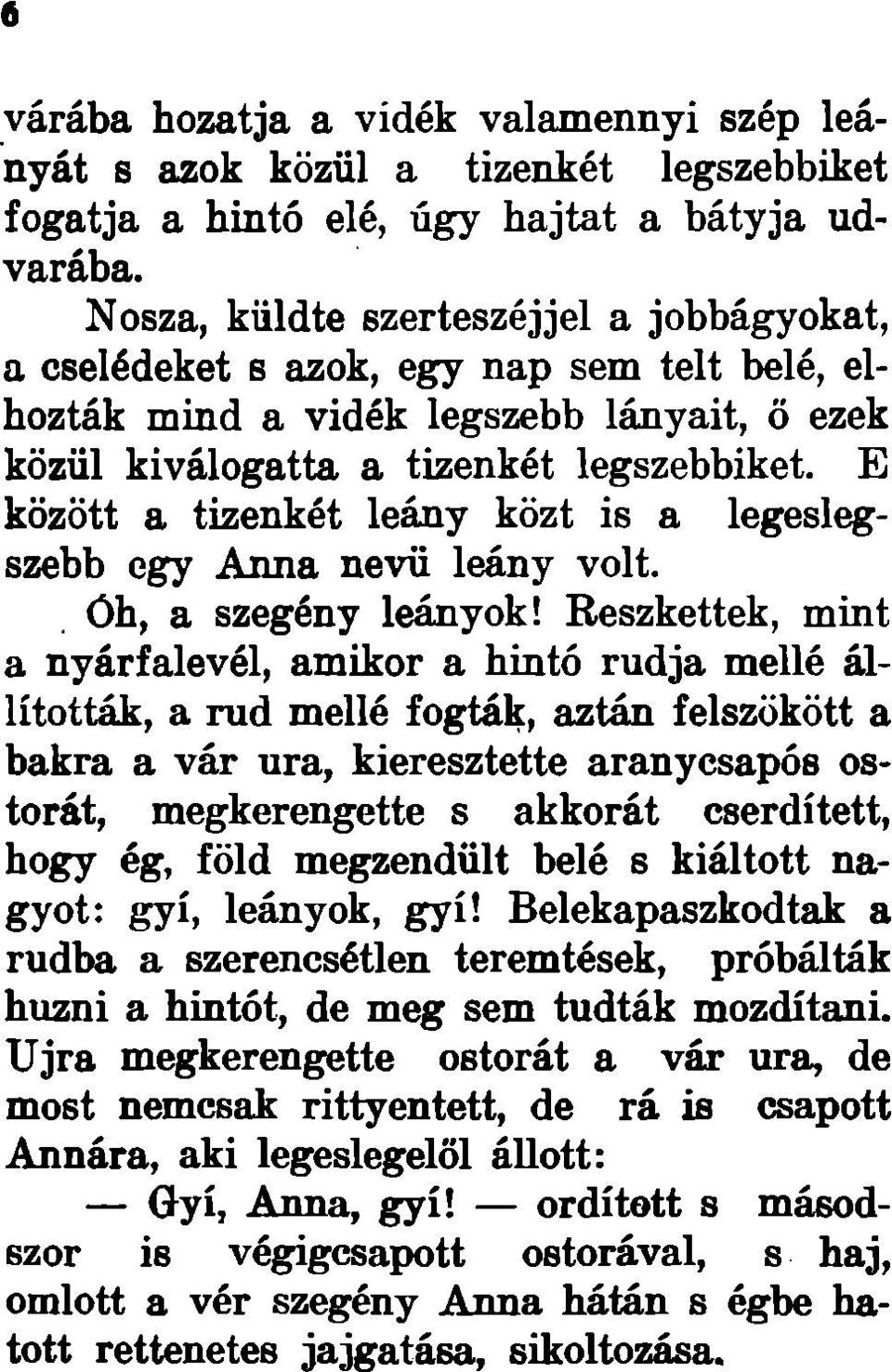 E között a tizenkét leány közt is a legeslegszebb egy Anna nevü leány volt. Óh, a szegény leányok!