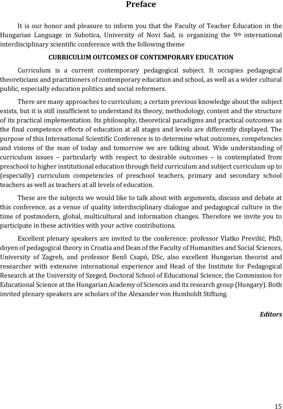 It occupies pedagogical theoreticians and practitioners of contemporary education and school, as well as a wider cultural public, especially education politics and social reformers.