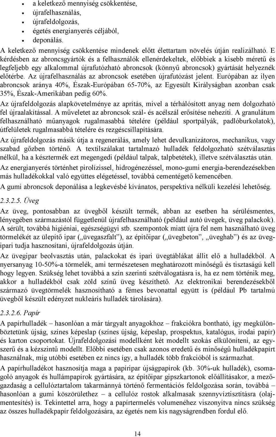 esetében újrfutózást jelent Európábn z ilyen broncsok rány 40%, Észk-Európábn 65-70%, z Egyesült Királyságbn zonbn csk 35%, Észk-Amerikábn pedig 60% Az újrfeldolgozás lpkövetelménye z prítás, mivel