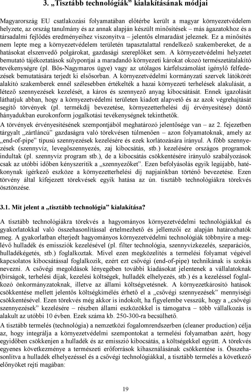 szereplőket sem A környezetvédelmi helyzetet bemuttó tájékozttások súlypontji mrdndó környezeti károkt okozó természetátlkító tevékenységre (pl Bős-Ngymros ügye) vgy z utólgos kárfelszámolást igénylő