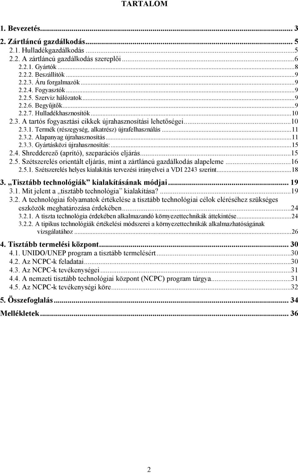 újrhsznosítás:15 24 Shredderező (prító), szeprációs eljárás15 25 Szétszerelés orientált eljárás, mint zártláncú gzdálkodás lpeleme 16 251 Szétszerelés helyes kilkítás tervezési irányelvei VDI 2243