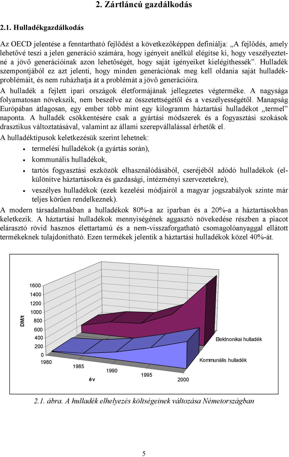 ruházhtj át problémát jövő generációir A hulldék fejlett ipri országok életformájánk jellegzetes végterméke A ngyság folymtosn növekszik, nem beszélve z összetettségétől és veszélyességétől Mnpság