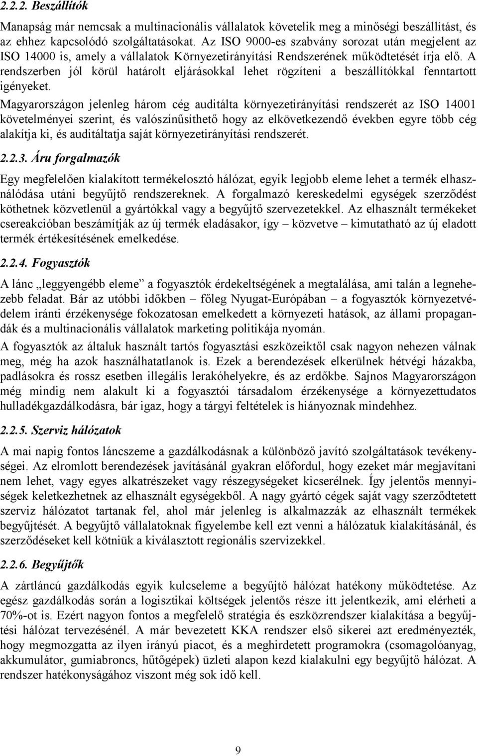 környezetirányítási rendszerét z ISO 14001 követelményei szerint, és vlószínűsíthető hogy z elkövetkezendő években egyre több cég lkítj ki, és uditálttj sját környezetirányítási rendszerét 223 Áru