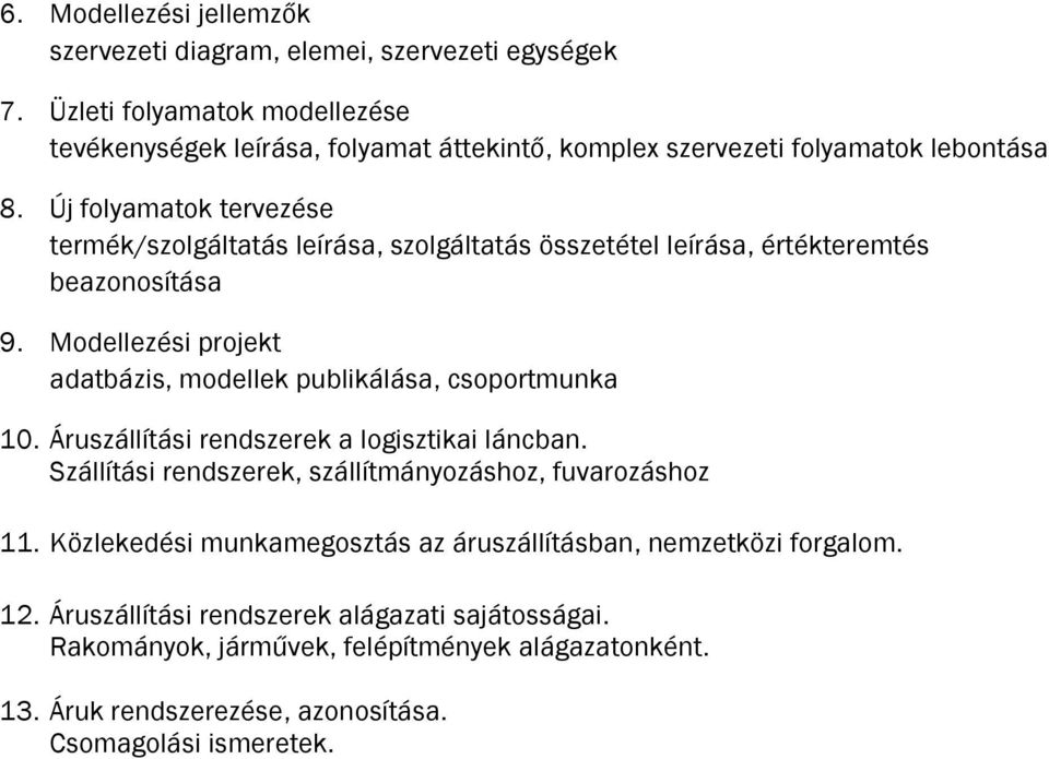 Új folyamatok tervezése termék/szolgáltatás leírása, szolgáltatás összetétel leírása, értékteremtés beazonosítása 9.