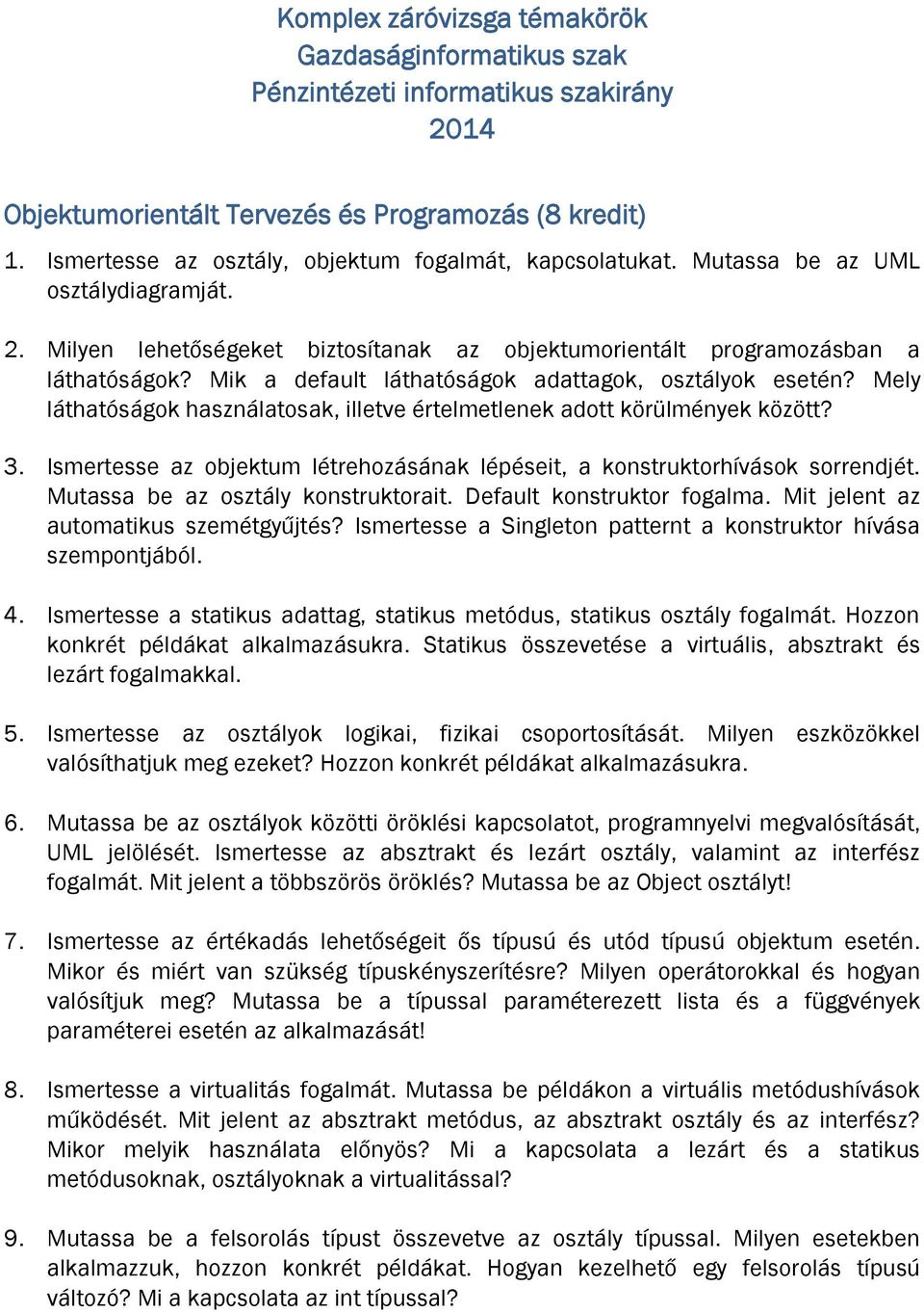 Mik a default láthatóságok adattagok, osztályok esetén? Mely láthatóságok használatosak, illetve értelmetlenek adott körülmények között? 3.