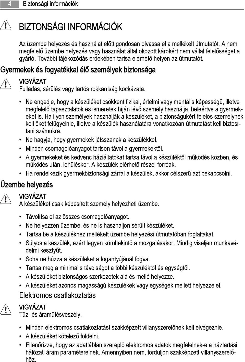 Gyermekek és fogyatékkal élő személyek biztonsága Fulladás, sérülés vagy tartós rokkantság kockázata.
