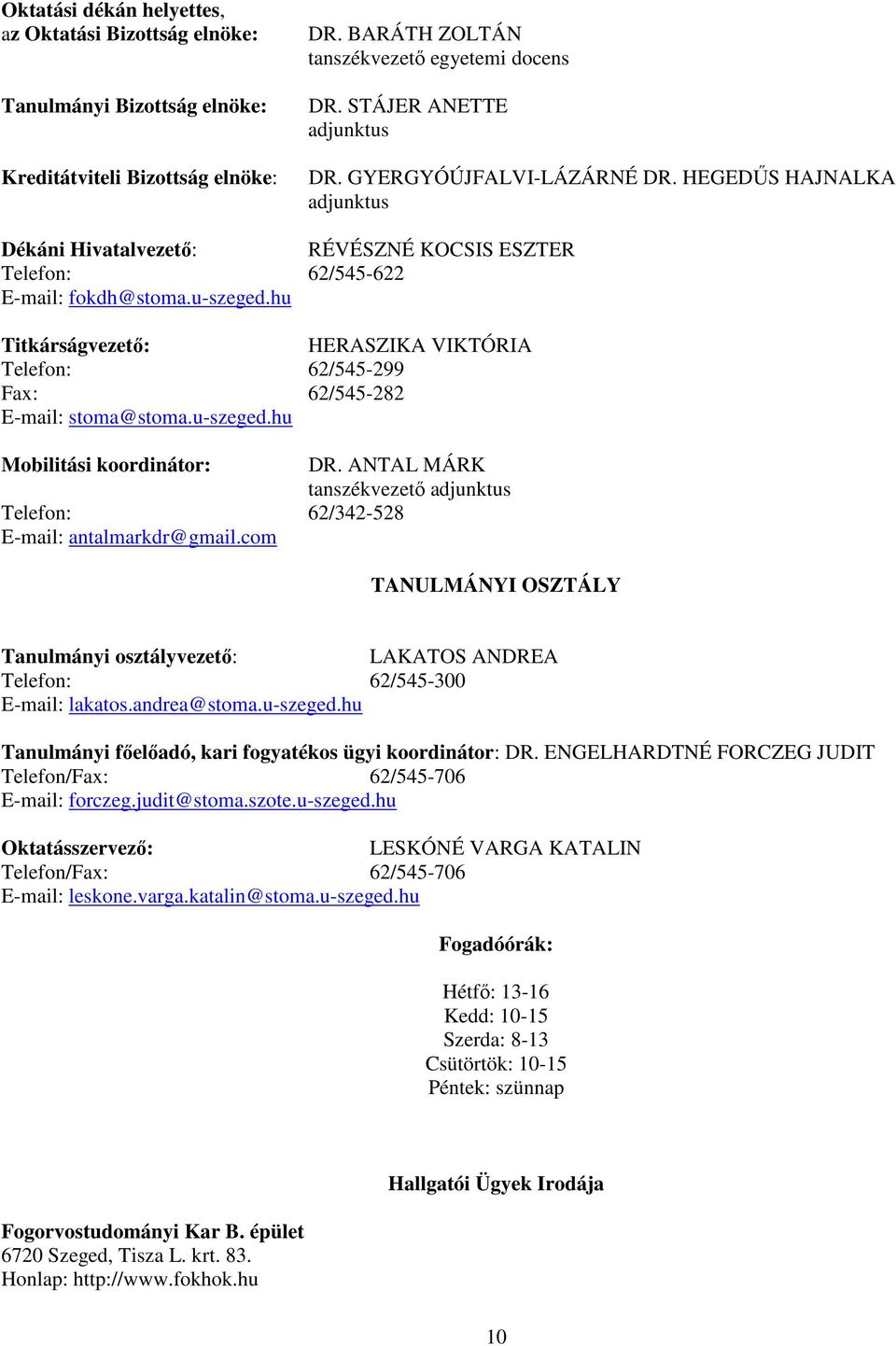 hu Titkárságvezető: HERASZIKA VIKTÓRIA Telefon: 62/545-299 Fax: 62/545-282 E-mail: stoma@stoma.u-szeged.hu Mobilitási koordinátor: DR.