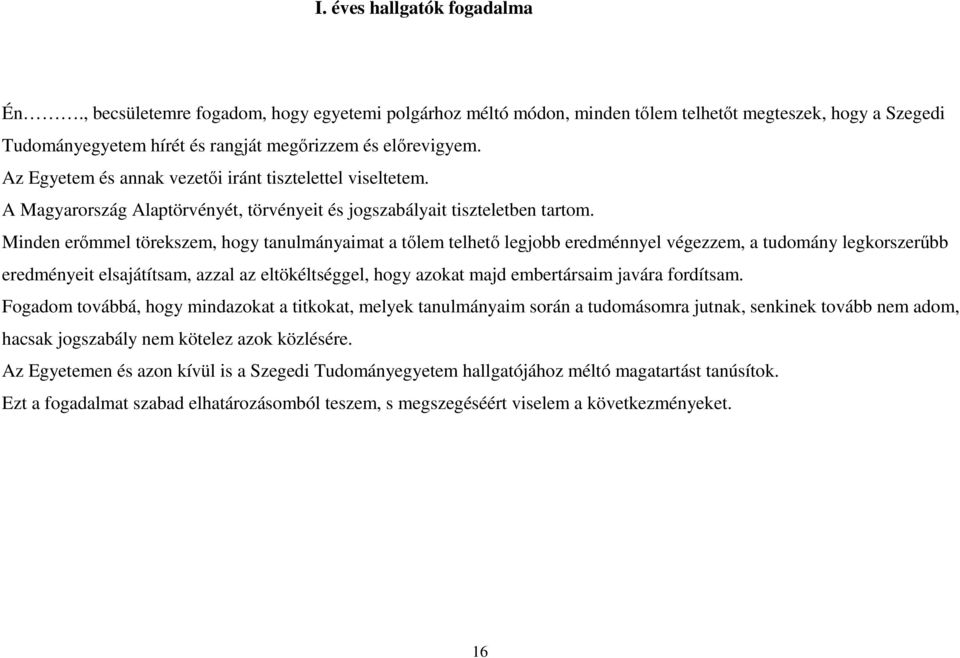 Minden erőmmel törekszem, hogy tanulmányaimat a tőlem telhető legjobb eredménnyel végezzem, a tudomány legkorszerűbb eredményeit elsajátítsam, azzal az eltökéltséggel, hogy azokat majd embertársaim