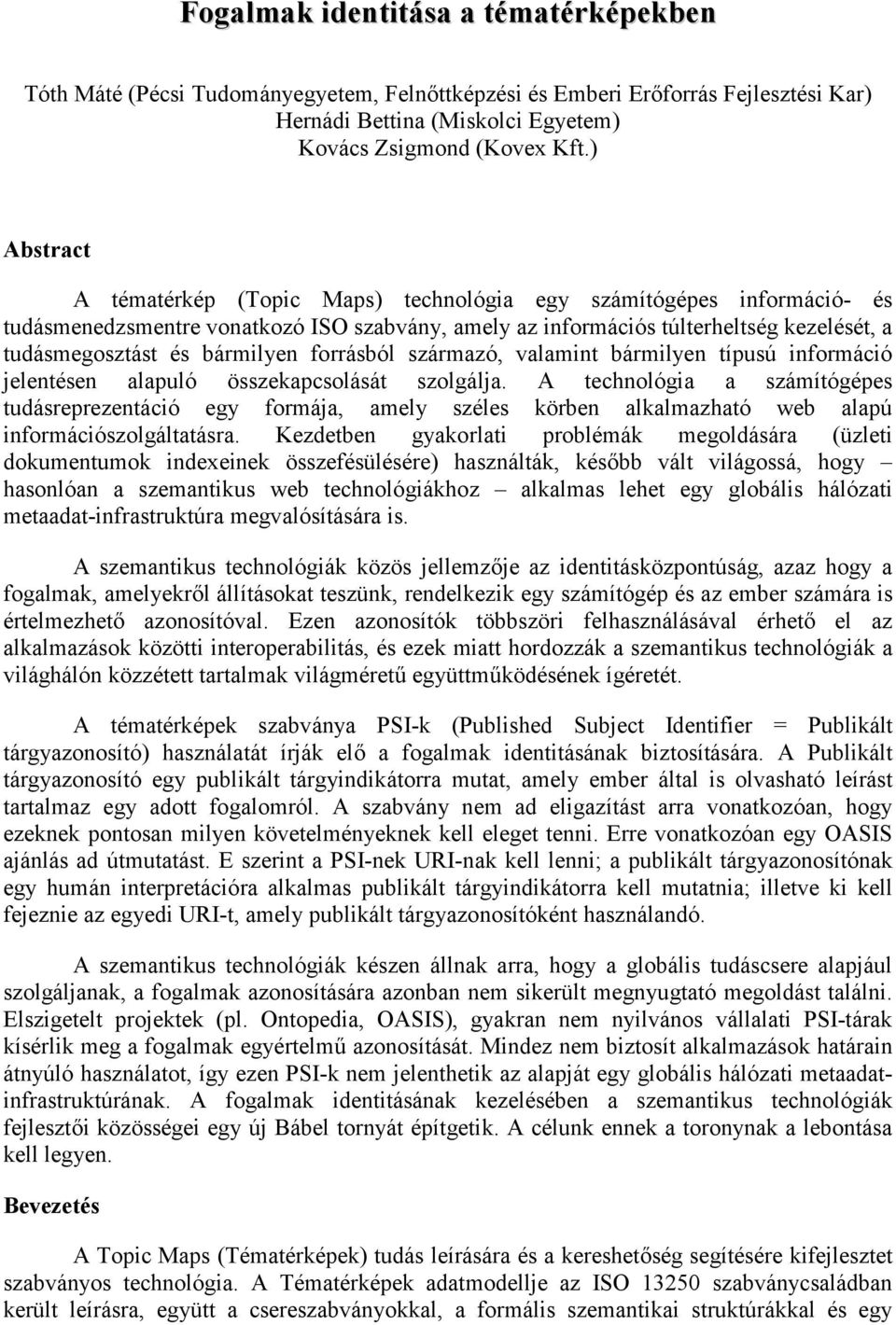 bármilyen forrásból származó, valamint bármilyen típusú információ jelentésen alapuló összekapcsolását szolgálja.