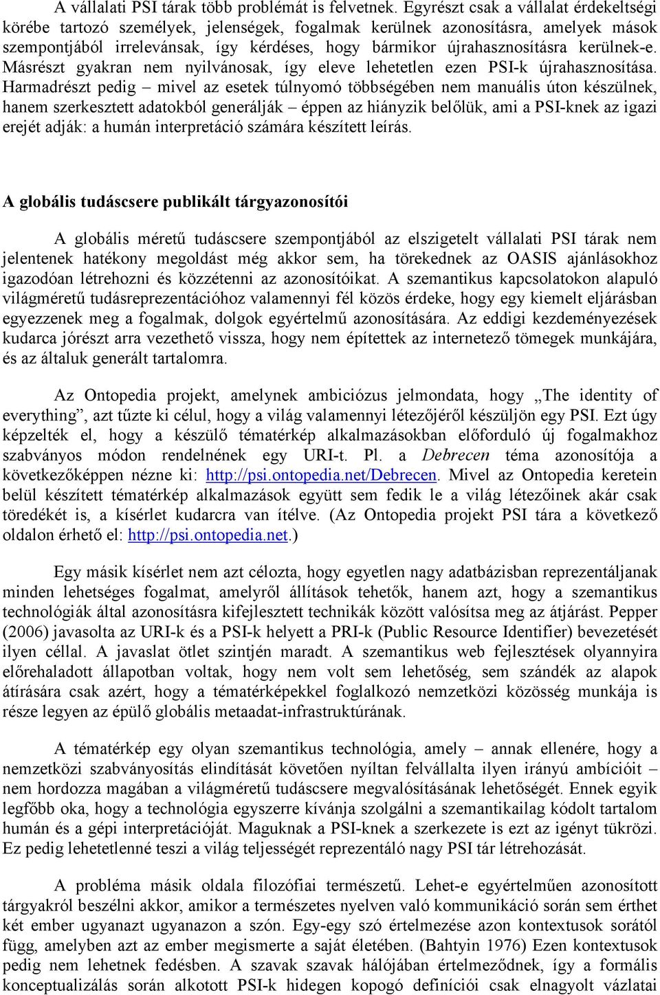 kerülnek-e. Másrészt gyakran nem nyilvánosak, így eleve lehetetlen ezen PSI-k újrahasznosítása.