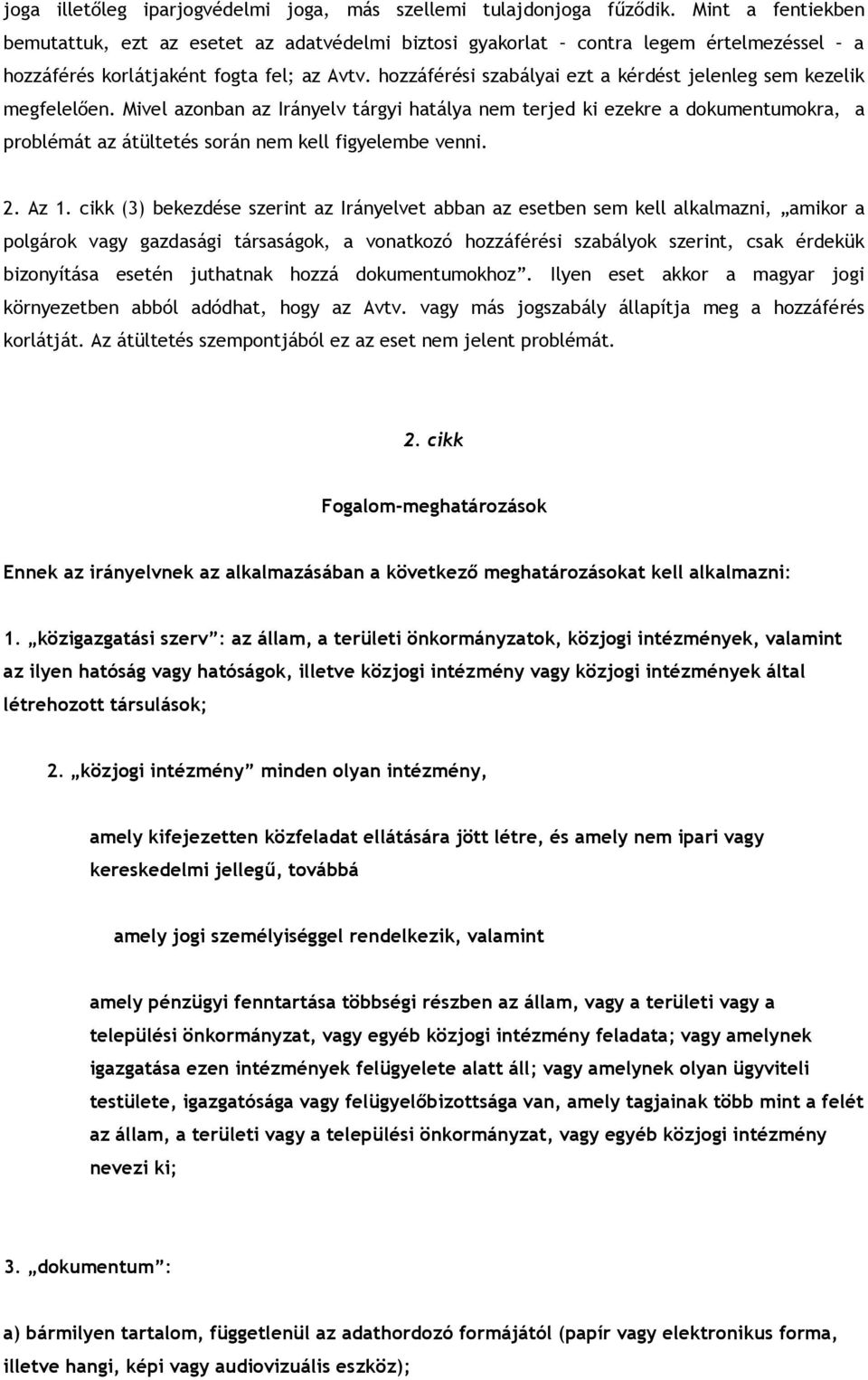 hozzáférési szabályai ezt a kérdést jelenleg sem kezelik megfelelően.