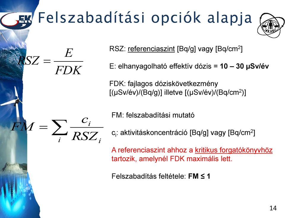 2 )] FM i ci RSZ i FM: felszabadítási mutató c i : aktivitáskoncentráció [Bq/g] vagy [Bq/cm 2 ] A