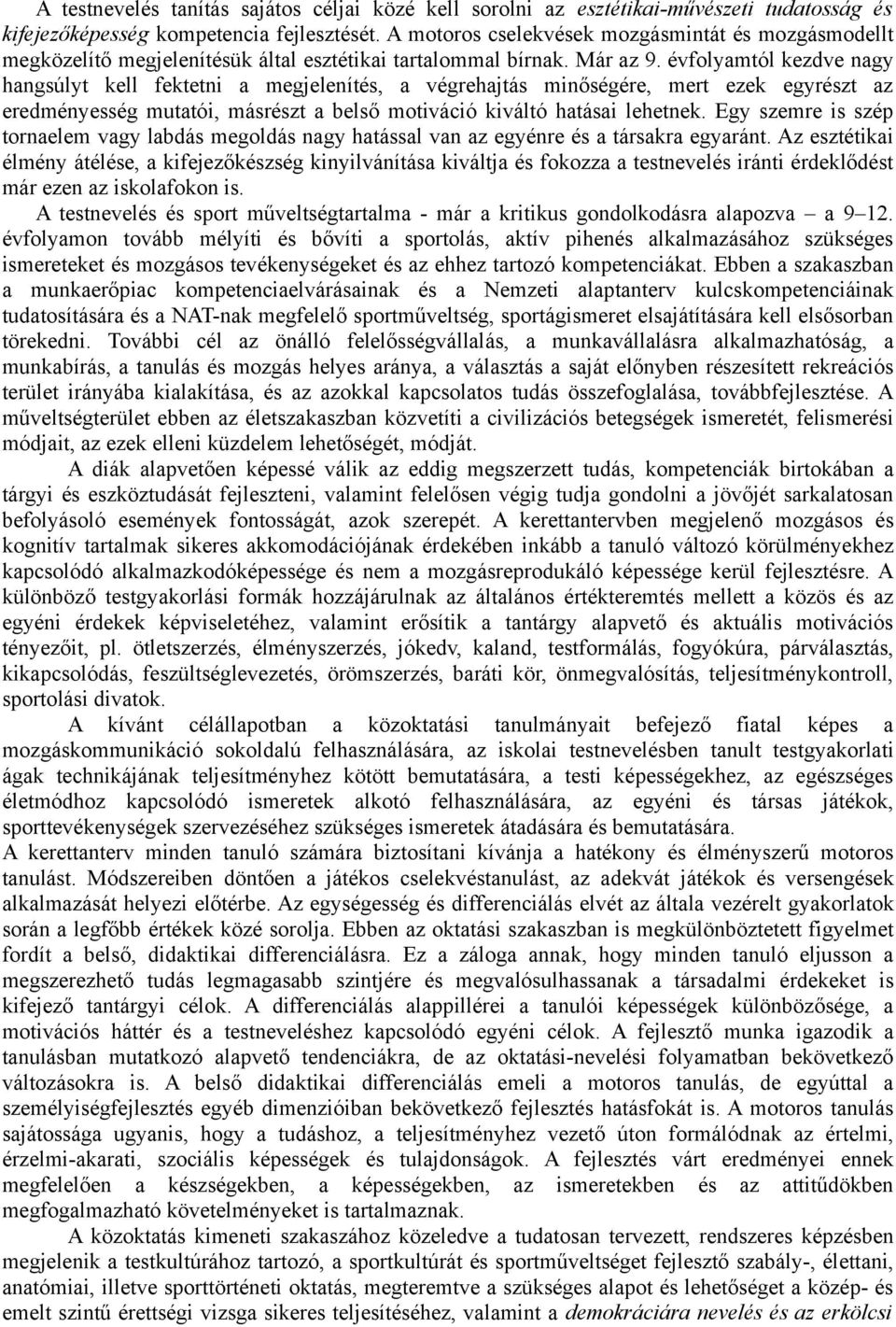 évfolyamtól kezdve nagy hangsúlyt kell fektetni a megjelenítés, a végrehajtás minőségére, mert ezek egyrészt az eredményesség mutatói, másrészt a belső motiváció kiváltó hatásai lehetnek.