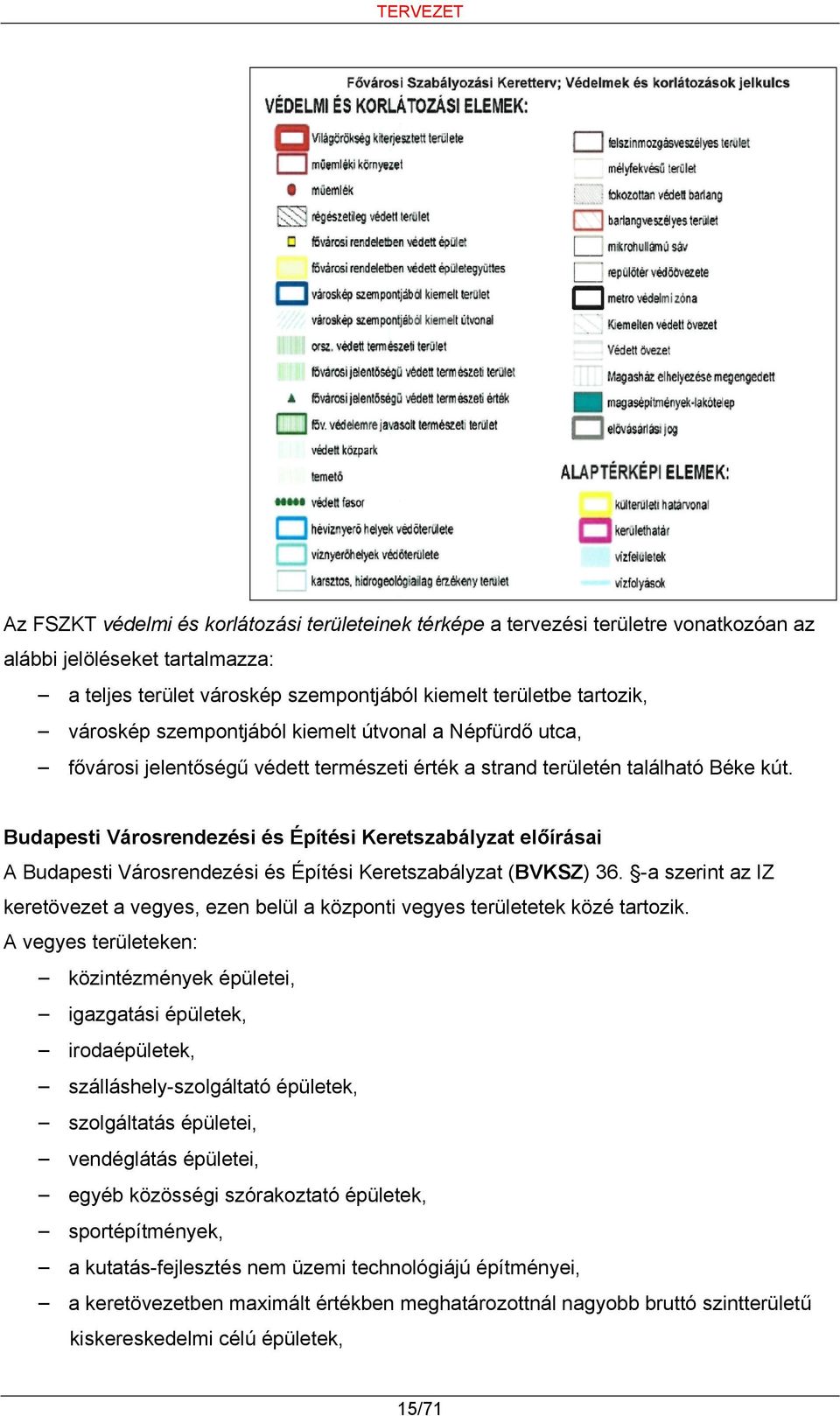Budapesti Városrendezési és Építési Keretszabályzat előírásai A Budapesti Városrendezési és Építési Keretszabályzat (BVKSZ) 36.