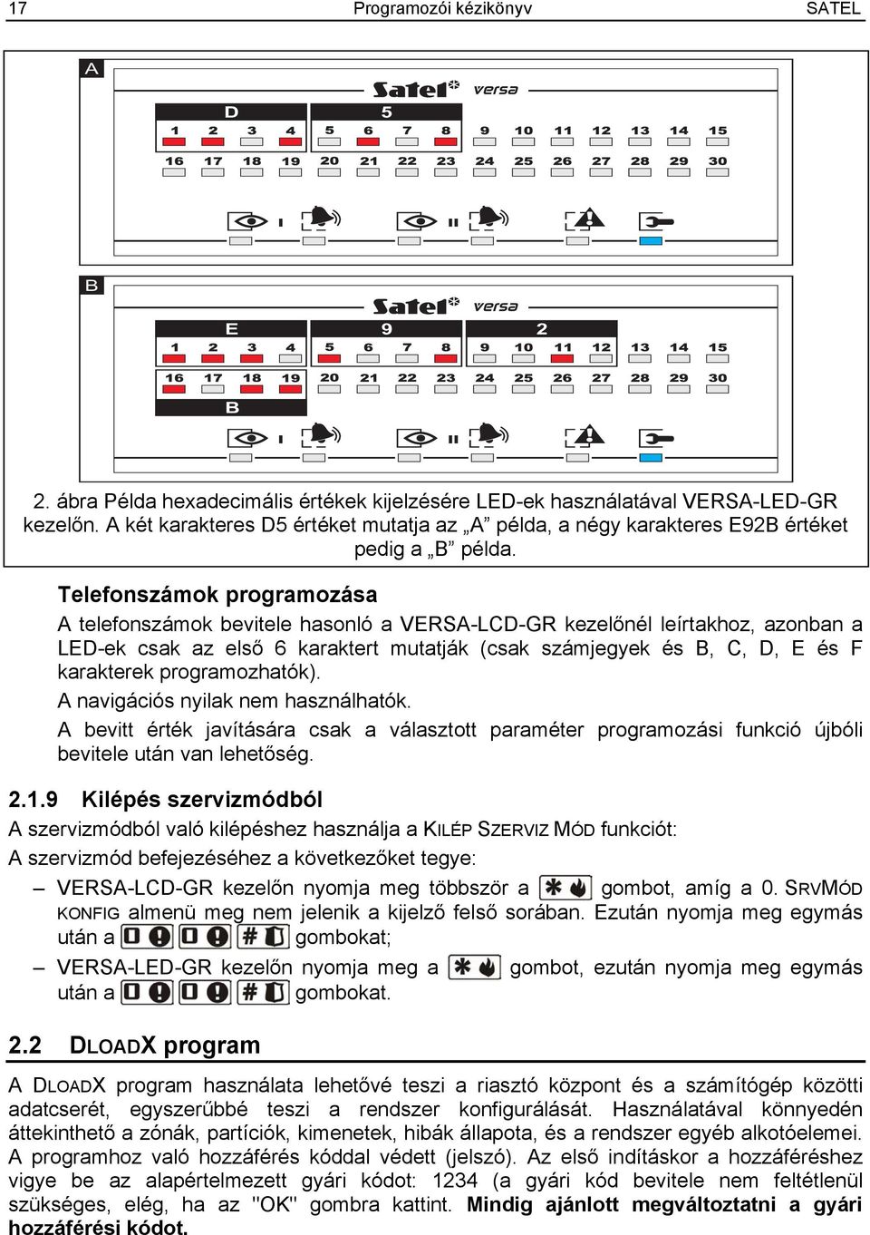Telefonszámok programozása A telefonszámok bevitele hasonló a VERSA-LCD-GR kezelőnél leírtakhoz, azonban a LED-ek csak az első 6 karaktert mutatják (csak számjegyek és B, C, D, E és F karakterek