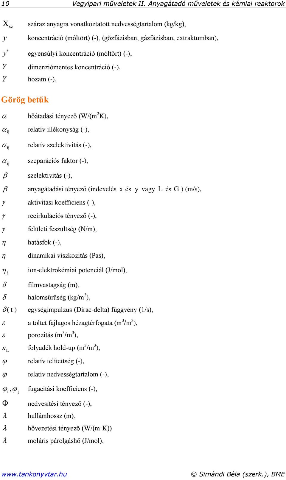 koncentráció (móltört) (-), Y dimenziómentes koncentráció (-), Y hozam (-), Görög betűk hőátadási tényező (W/(m 2 K), i relatív illékonyság (-), i relatív szelektivitás (-), i szeparációs faktor (-),