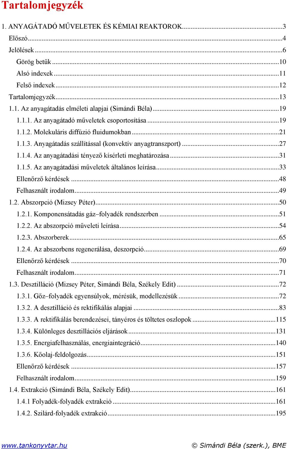 Az anyagátadási tényező kísérleti meghatározása... 31 1.1.5. Az anyagátadási műveletek általános leírása... 33 Ellenőrző kérdések... 48 Felhasznált irodalom... 49 1.2. Abszorpció (Mizsey Péter)... 50 1.