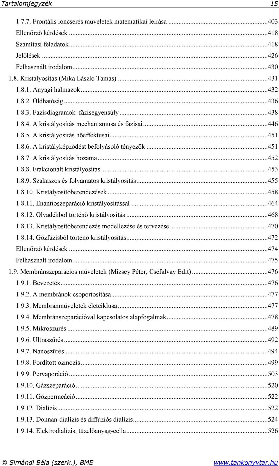 .. 451 1.8.6. A kristályképződést befolyásoló tényezők... 451 1.8.7. A kristályosítás hozama... 452 1.8.8. Frakcionált kristályosítás... 453 1.8.9. Szakaszos és folyamatos kristályosítás... 455 1.8.10.