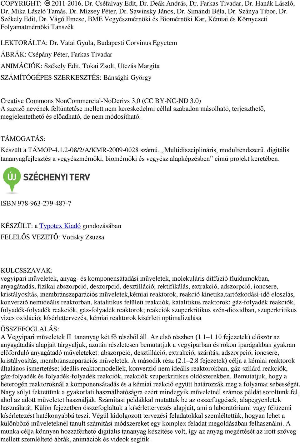 Vatai Gyula, Budapesti Corvinus Egyetem ÁBRÁK: Csépány Péter, Farkas Tivadar ANIMÁCIÓK: Székely Edit, Tokai Zsolt, Utczás Margita SZÁMÍTÓGÉPES SZERKESZTÉS: Bánsághi György Creative Commons