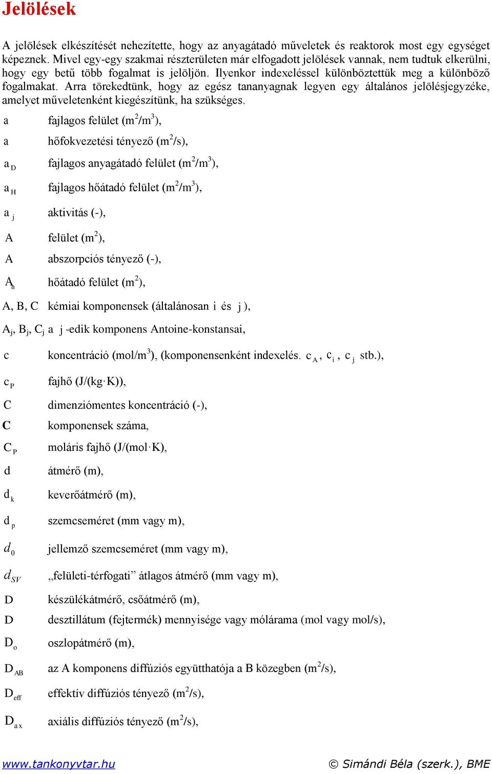 Arra törekedtünk, hogy az egész tananyagnak legyen egy általános elölésegyzéke, amelyet műveletenként kiegészítünk, ha szükséges.