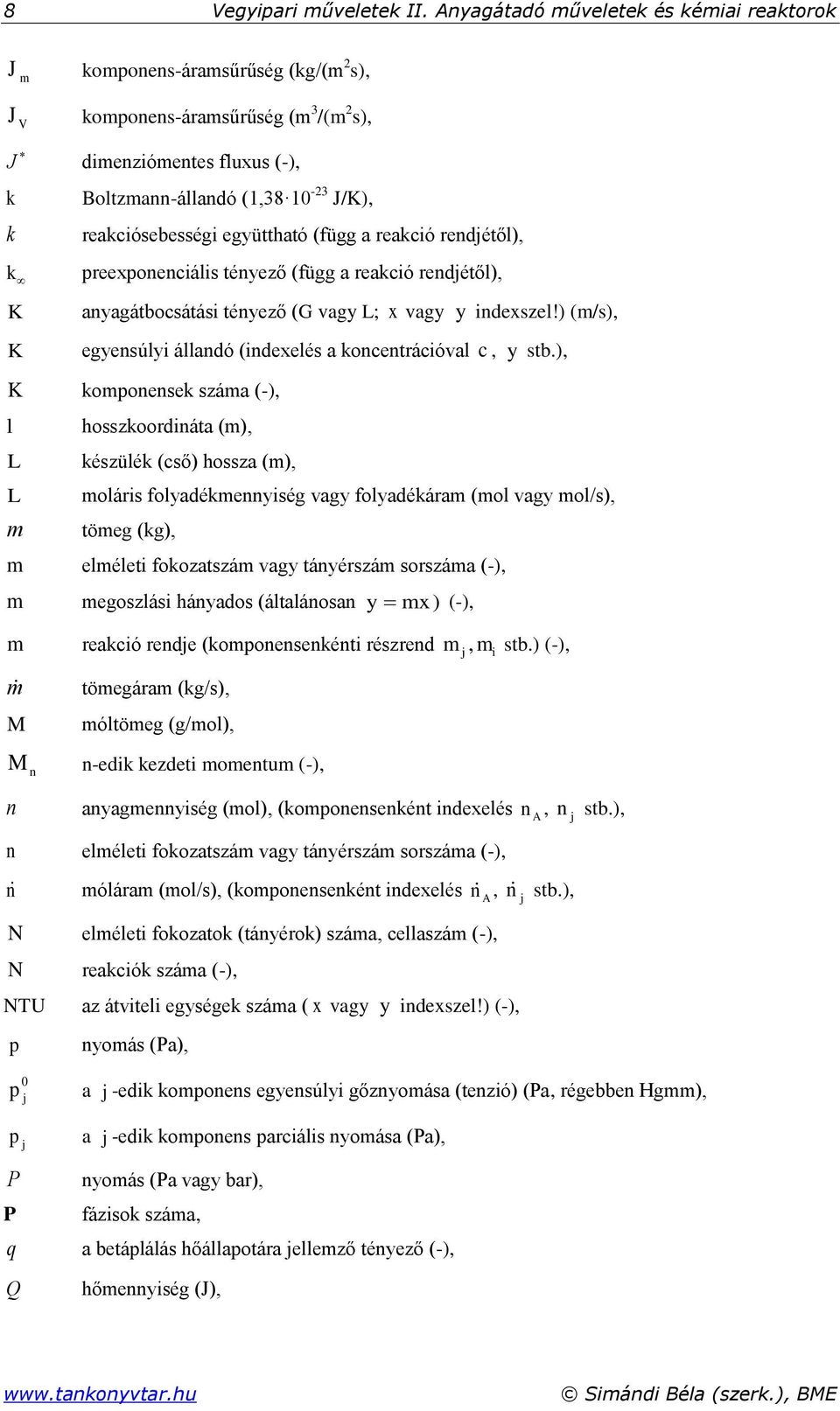 reakciósebességi együttható (függ a reakció rendétől), preexponenciális tényező (függ a reakció rendétől), anyagátbocsátási tényező (G vagy L; x vagy y indexszel!