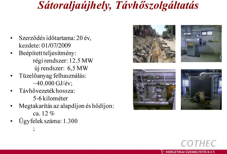 5 MW új rendszer: 6,5 MW Tüzelőanyag felhasználás: ~40.