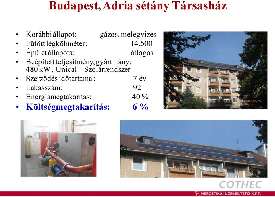500 Épület állapota: átlagos Beépített teljesítmény, gyártmány: 480