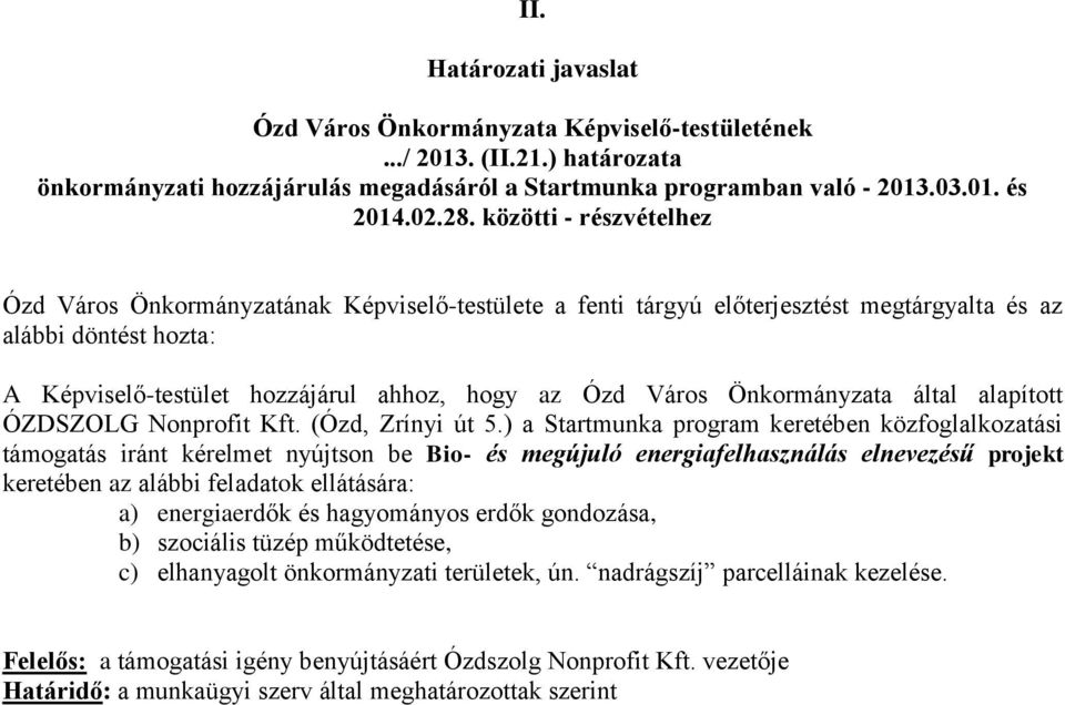 ) a Startmunka program keretében közfoglalkozatási támogatás iránt kérelmet nyújtson be Bio- és megújuló energiafelhasználás elnevezésű