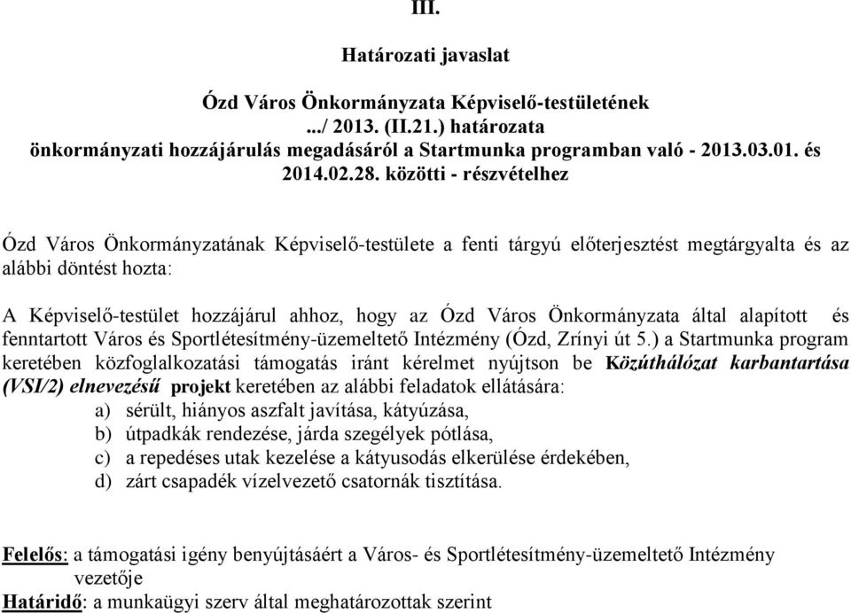 projekt keretében az alábbi feladatok ellátására: a) sérült, hiányos aszfalt javítása, kátyúzása, b) útpadkák rendezése,