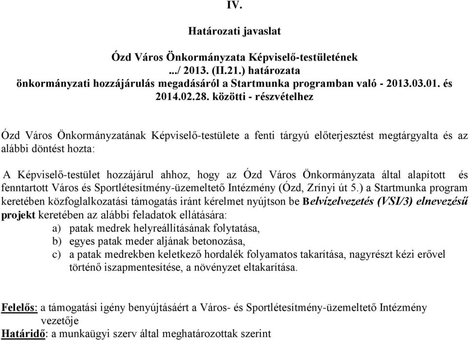 keretében az alábbi feladatok ellátására: a) patak medrek helyreállításának folytatása, b) egyes patak meder aljának