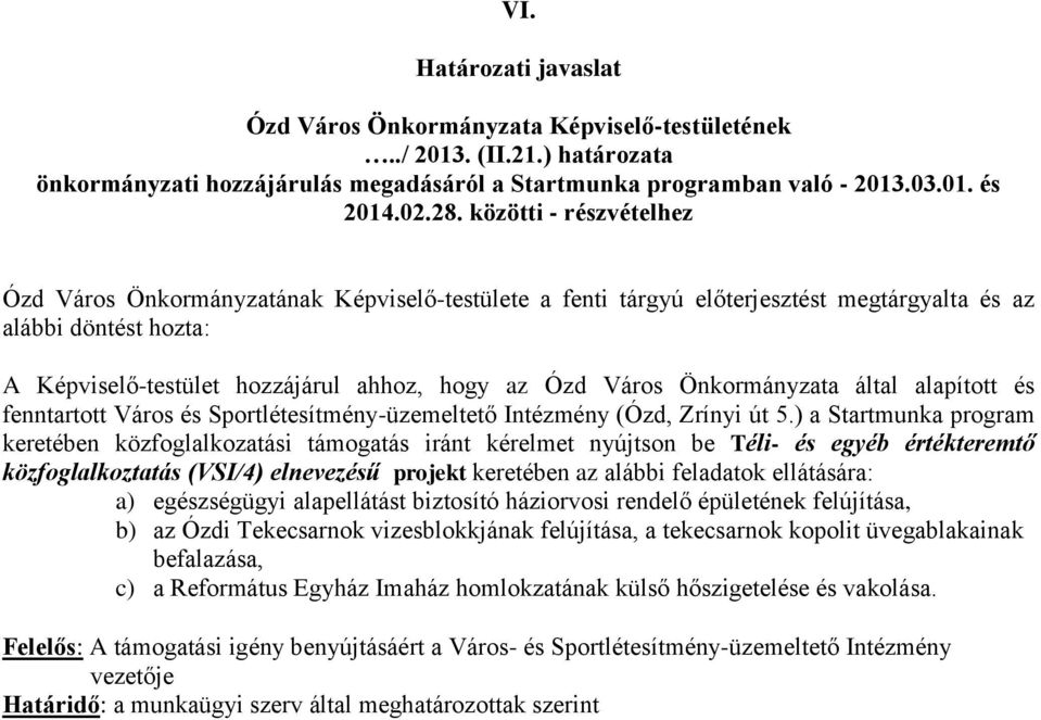 elnevezésű projekt keretében az alábbi feladatok ellátására: a) egészségügyi alapellátást biztosító háziorvosi rendelő épületének