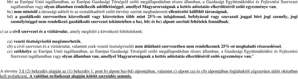 meghatározott ellenőrzött külföldi társaságnak, bd) a gazdálkodó szervezetben közvetlenül vagy közvetetten több mint 25%-os tulajdonnal, befolyással vagy szavazati joggal bíró jogi személy, jogi