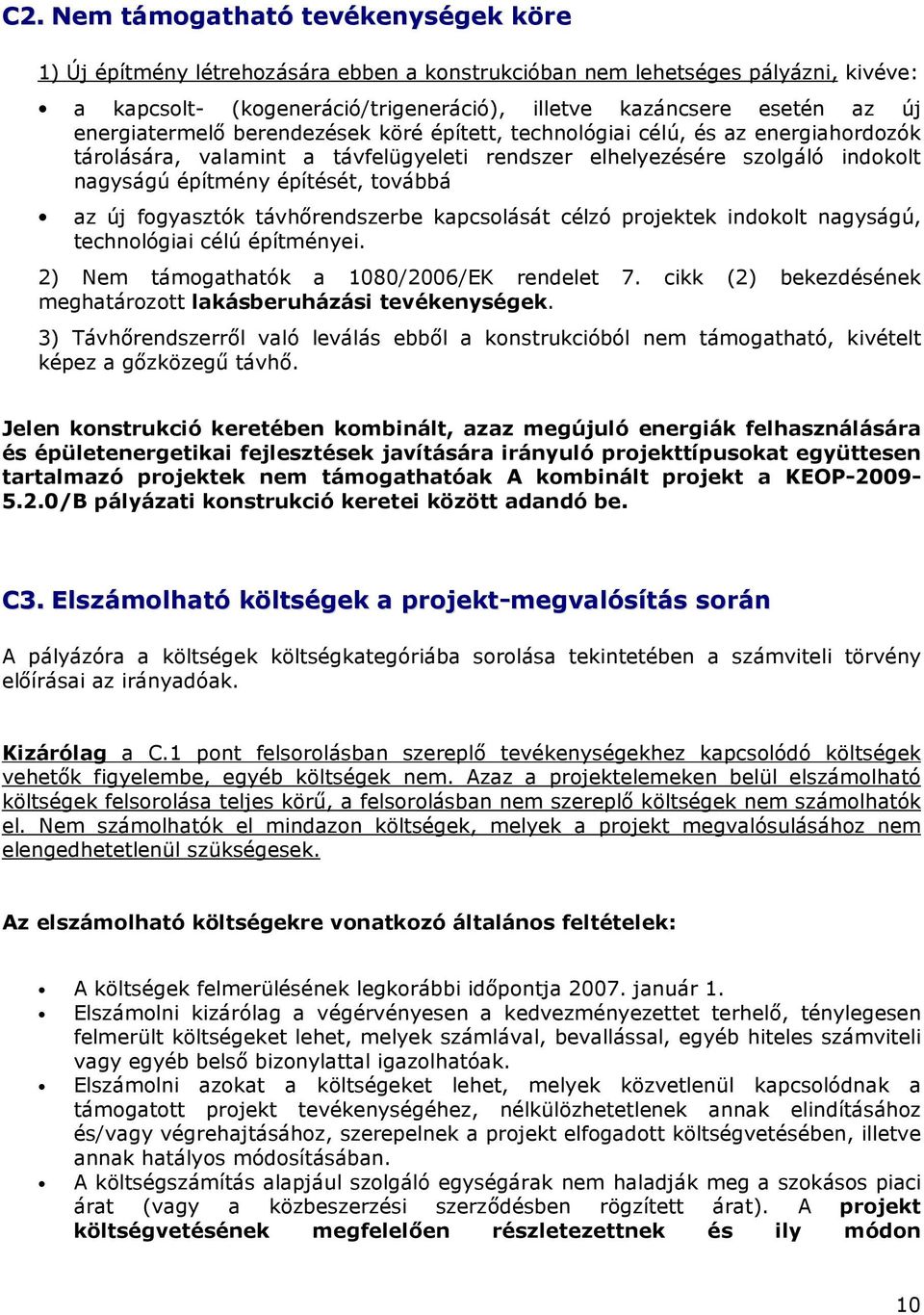 az új fogyasztók távhırendszerbe kapcsolását célzó projektek indokolt nagyságú, technológiai célú építményei. 2) Nem támogathatók a 1080/2006/EK rendelet 7.