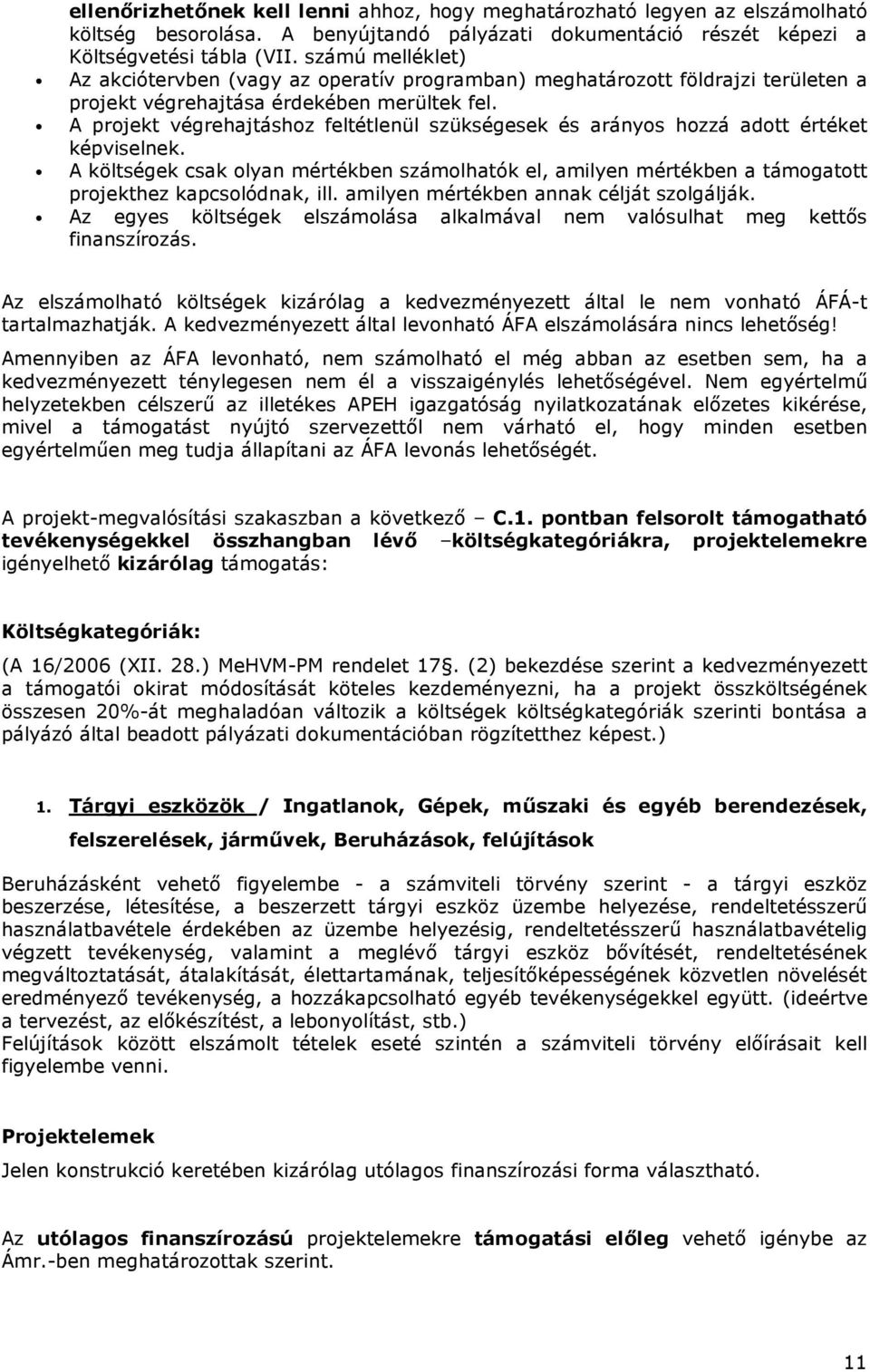 A projekt végrehajtáshoz feltétlenül szükségesek és arányos hozzá adott értéket képviselnek.