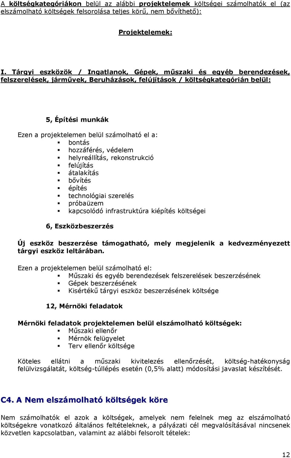 számolható el a: bontás hozzáférés, védelem helyreállítás, rekonstrukció felújítás átalakítás bıvítés építés technológiai szerelés próbaüzem kapcsolódó infrastruktúra kiépítés költségei 6,