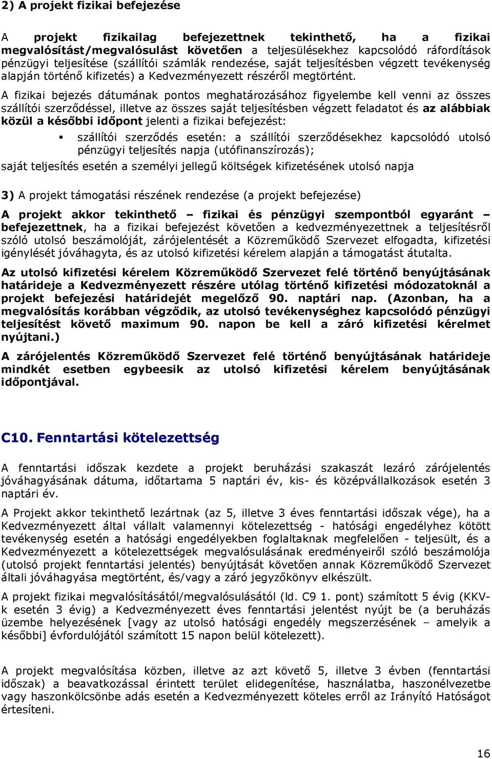 A fizikai bejezés dátumának pontos meghatározásához figyelembe kell venni az összes szállítói szerzıdéssel, illetve az összes saját teljesítésben végzett feladatot és az alábbiak közül a késıbbi