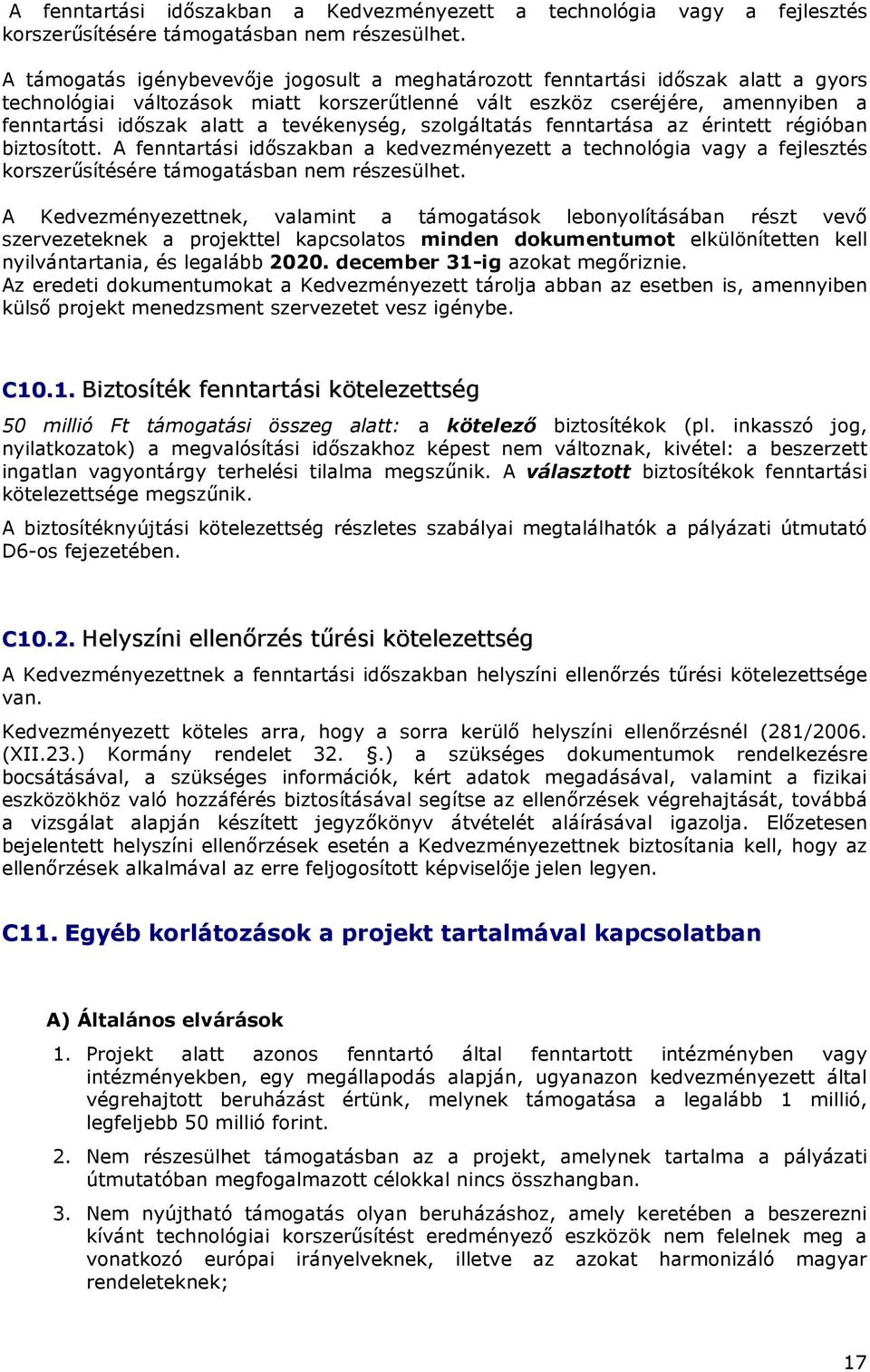 tevékenység, szolgáltatás fenntartása az érintett régióban biztosított. A fenntartási idıszakban a kedvezményezett a technológia vagy a fejlesztés korszerősítésére támogatásban nem részesülhet.