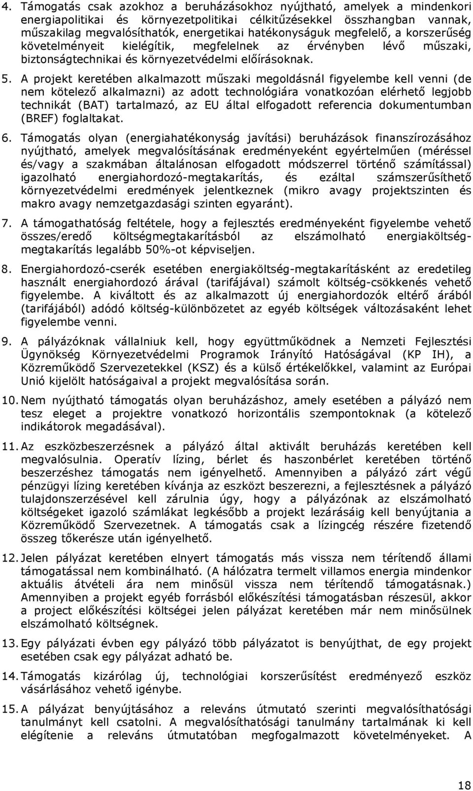 A projekt keretében alkalmazott mőszaki megoldásnál figyelembe kell venni (de nem kötelezı alkalmazni) az adott technológiára vonatkozóan elérhetı legjobb technikát (BAT) tartalmazó, az EU által