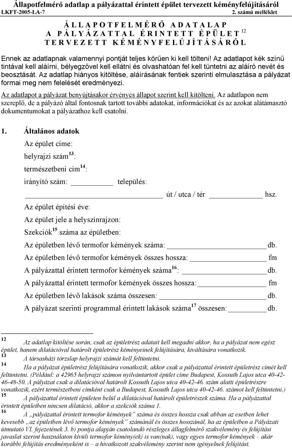 Az adatlapot kék színű tintával kell aláírni, bélyegzővel kell ellátni és olvashatóan fel kell tüntetni az aláíró nevét és beosztását.