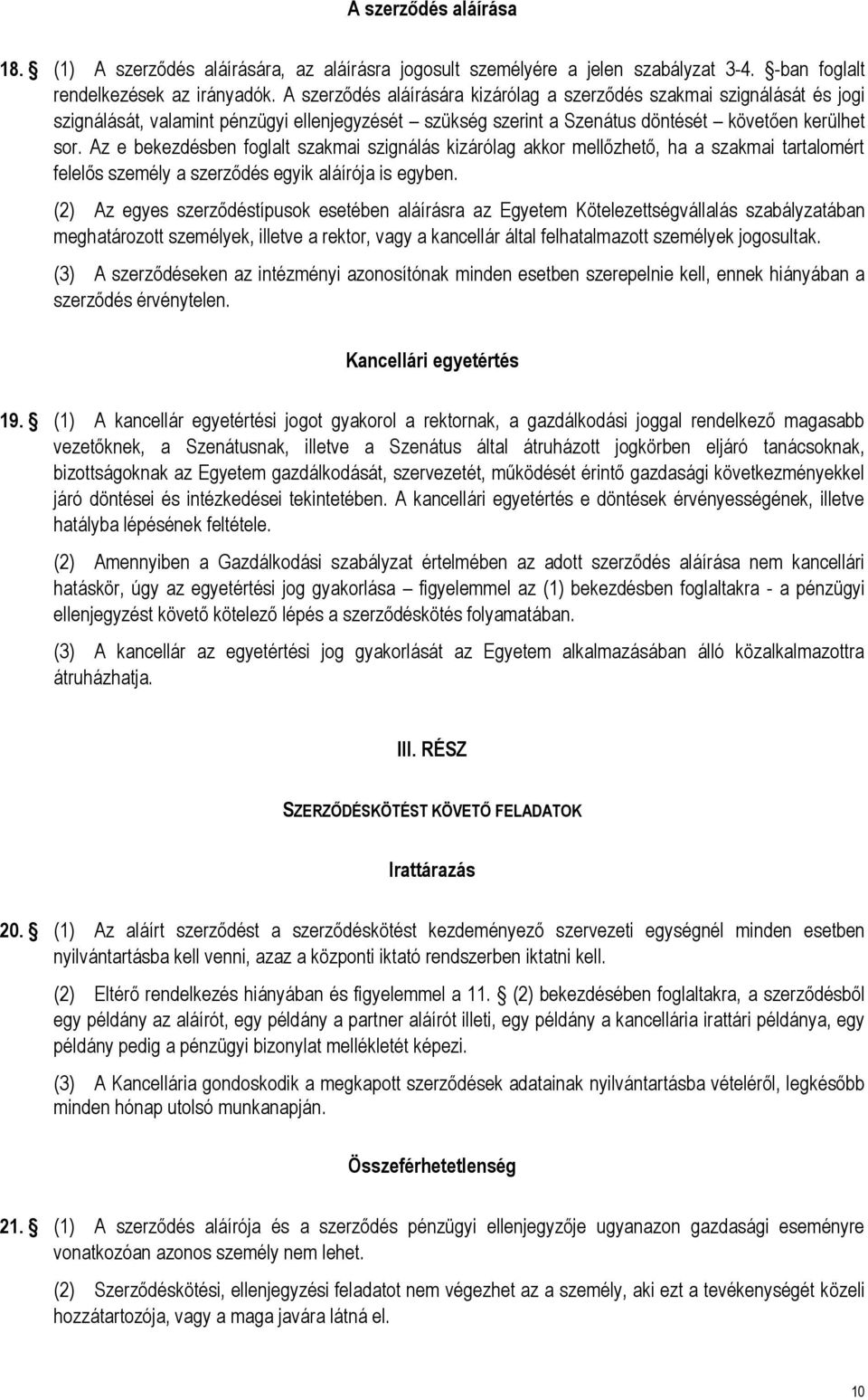 Az e bekezdésben foglalt szakmai szignálás kizárólag akkor mellőzhető, ha a szakmai tartalomért felelős személy a szerződés egyik aláírója is egyben.