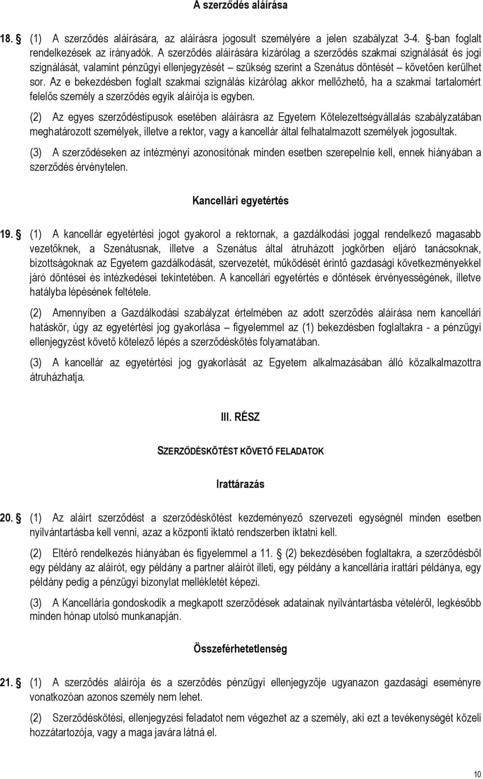 Az e bekezdésben foglalt szakmai szignálás kizárólag akkor mellőzhető, ha a szakmai tartalomért felelős személy a szerződés egyik aláírója is egyben.