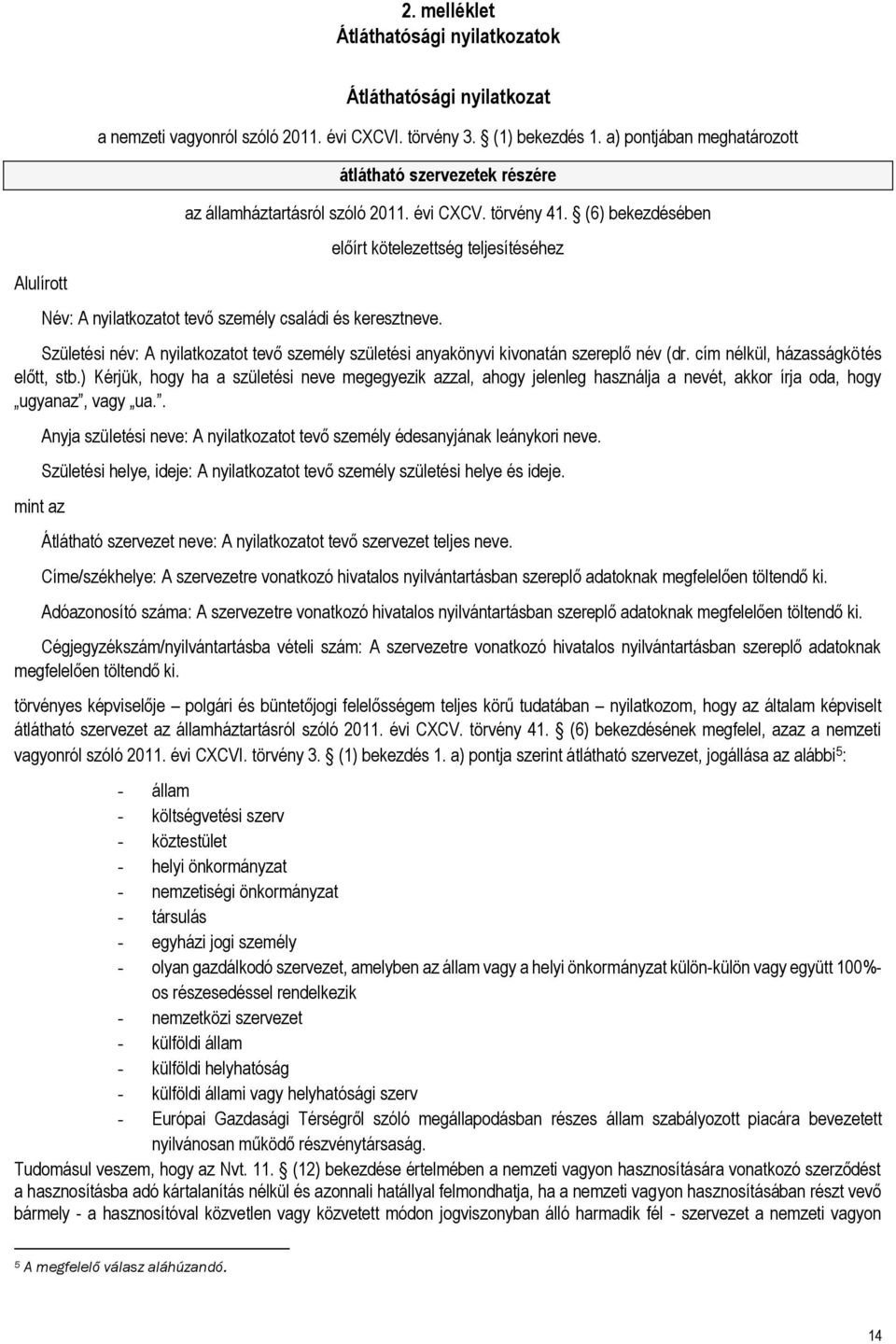 (6) bekezdésében előírt kötelezettség teljesítéséhez Alulírott Név: A nyilatkozatot tevő személy családi és keresztneve.