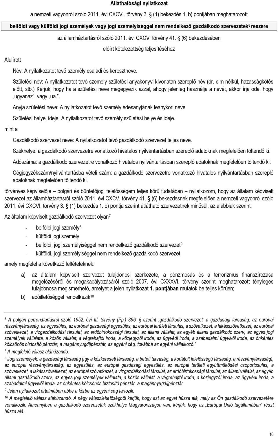 törvény 41. (6) bekezdésében Név: A nyilatkozatot tevő személy családi és keresztneve.