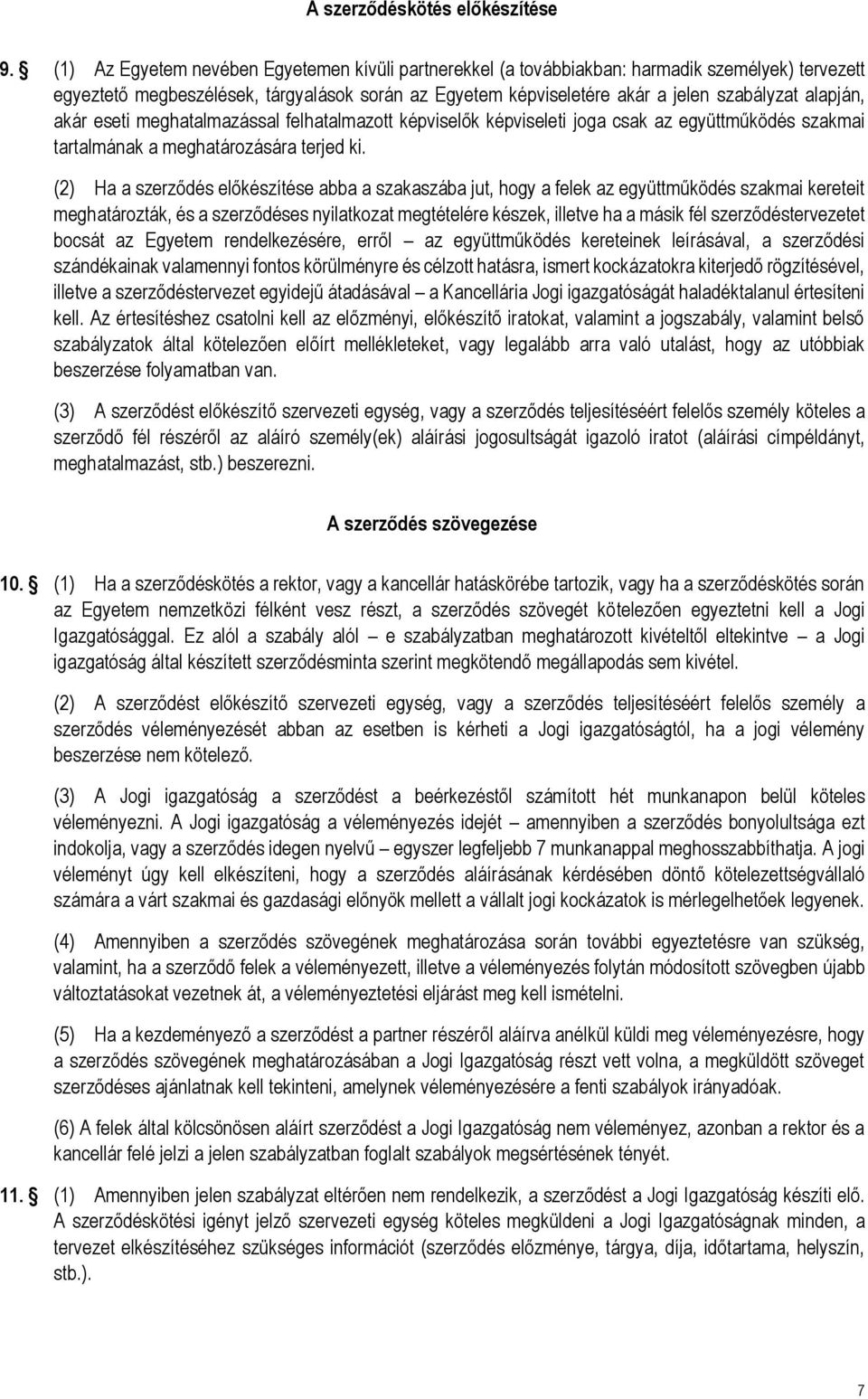 alapján, akár eseti meghatalmazással felhatalmazott képviselők képviseleti joga csak az együttműködés szakmai tartalmának a meghatározására terjed ki.