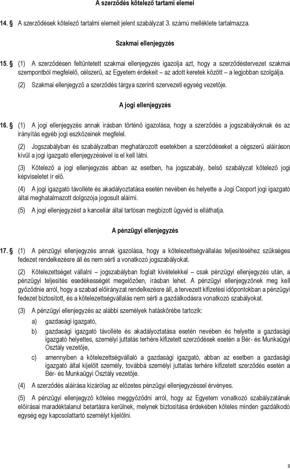 (2) Szakmai ellenjegyző a szerződés tárgya szerinti szervezeti egység vezetője. A jogi ellenjegyzés 16.