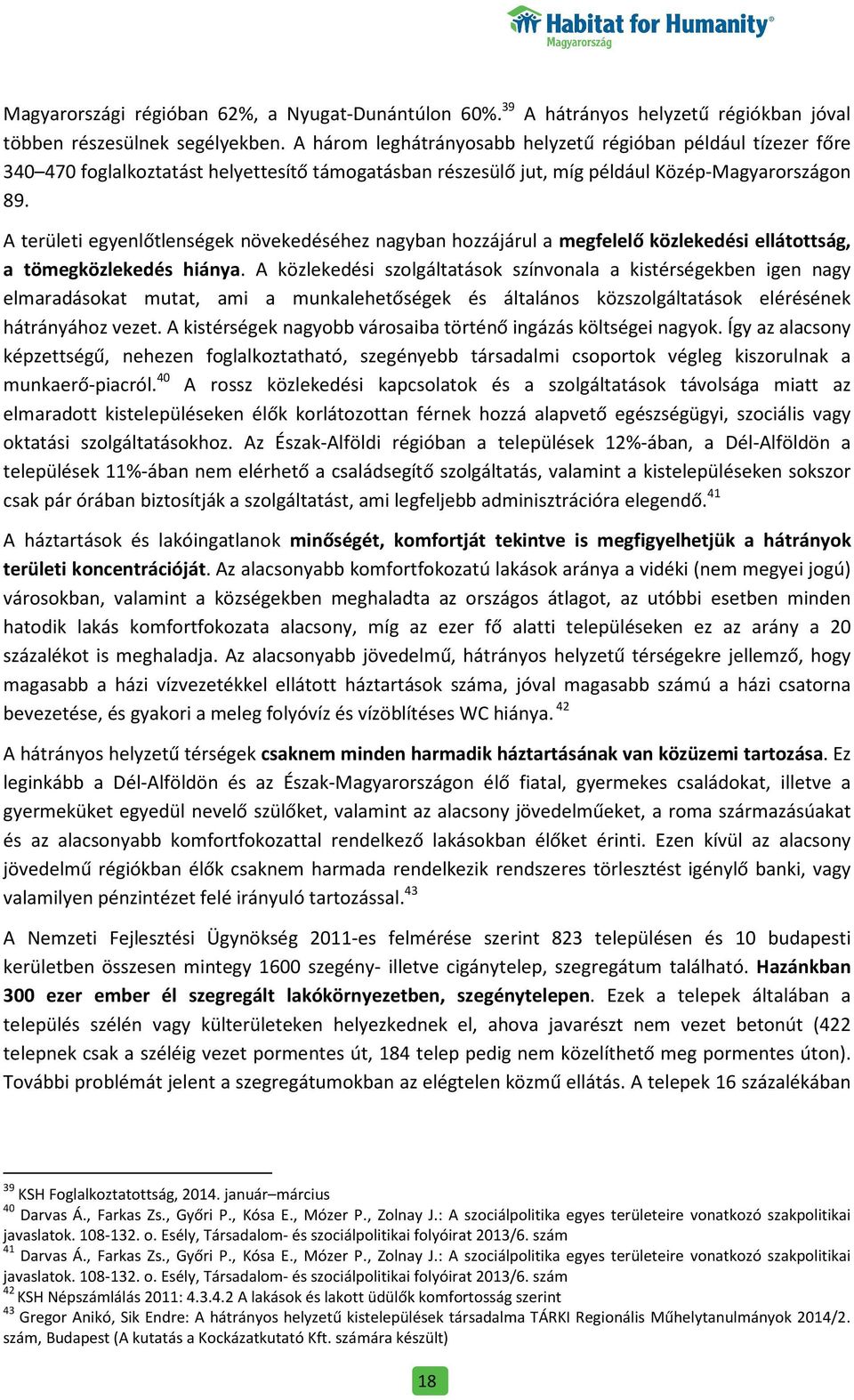 A területi egyenlőtlenségek növekedéséhez nagyban hozzájárul a megfelelő közlekedési ellátottság, a tömegközlekedés hiánya.