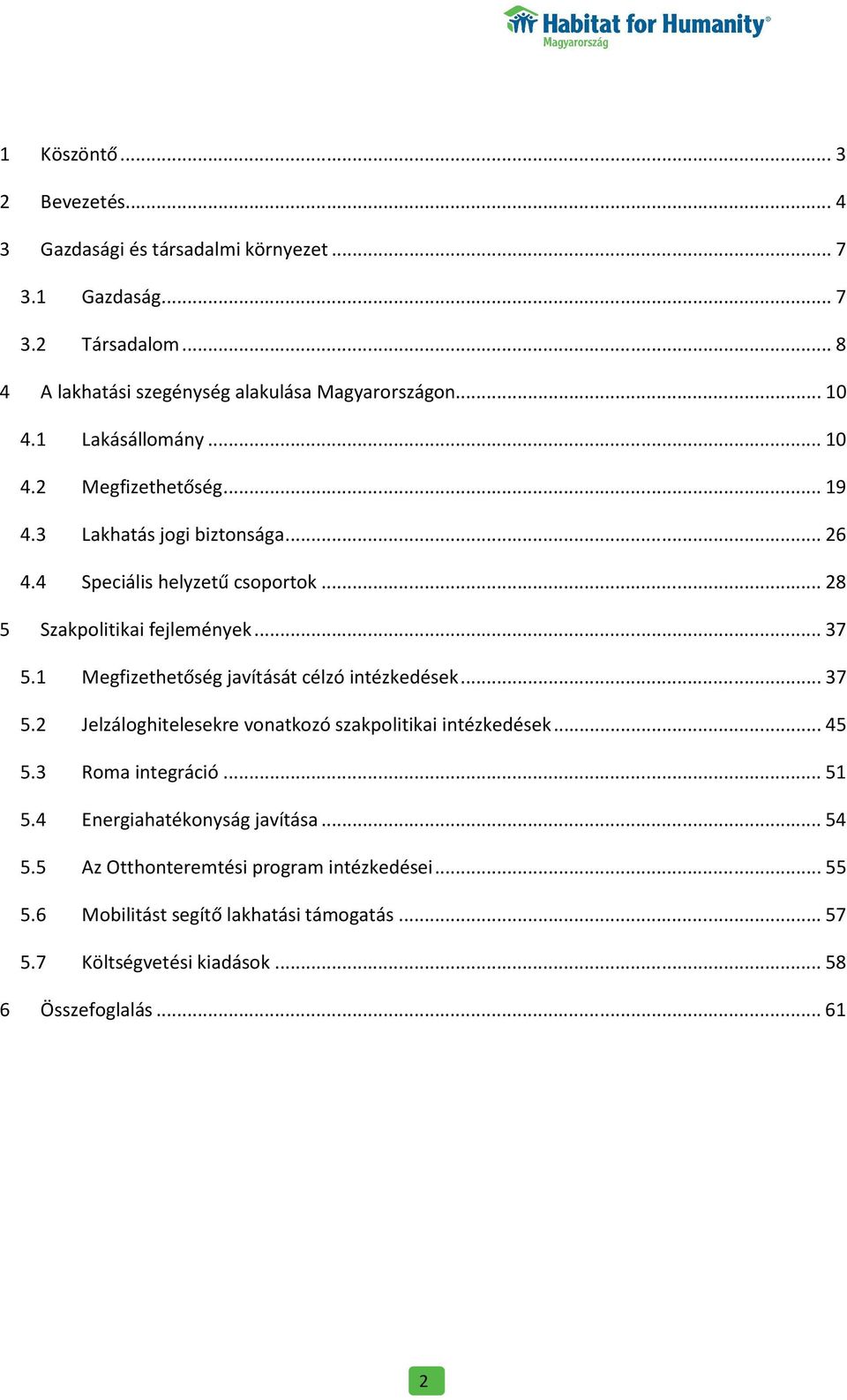 1 Megfizethetőség javítását célzó intézkedések... 37 5.2 Jelzáloghitelesekre vonatkozó szakpolitikai intézkedések... 45 5.3 Roma integráció... 51 5.