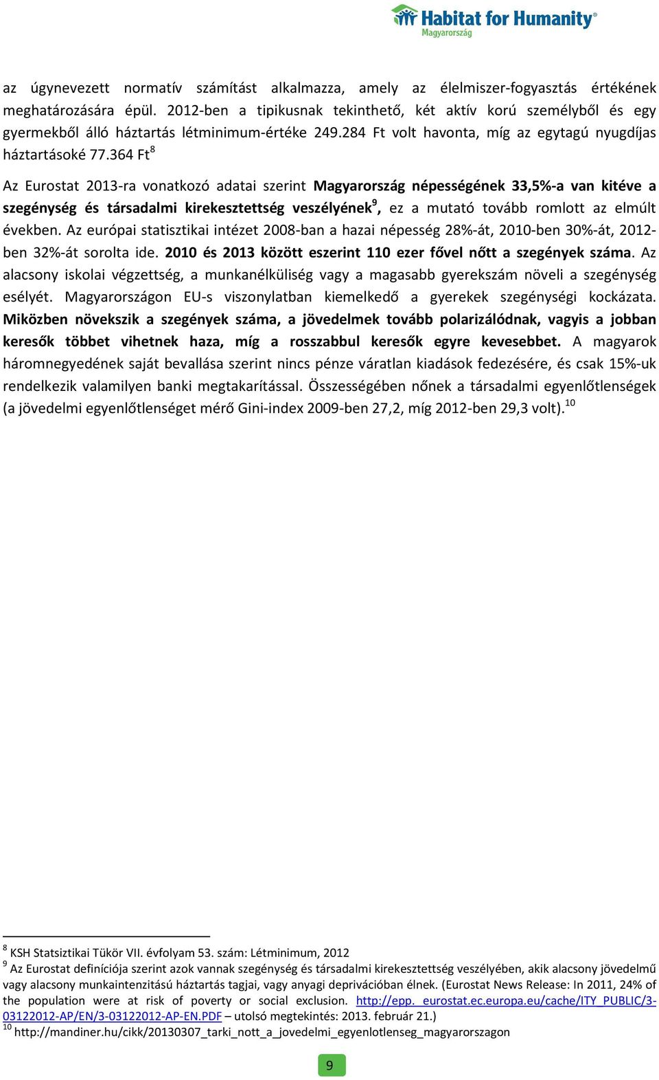364 Ft 8 Az Eurostat 2013-ra vonatkozó adatai szerint Magyarország népességének 33,5%-a van kitéve a szegénység és társadalmi kirekesztettség veszélyének 9, ez a mutató tovább romlott az elmúlt
